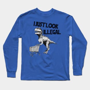 I Just Look Illegal Long Sleeve T-Shirt